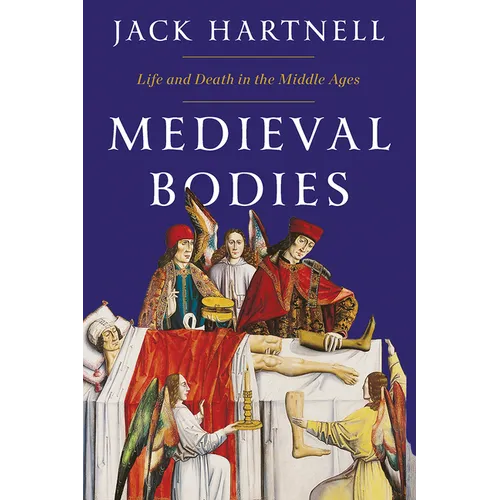 Medieval Bodies: Life and Death in the Middle Ages - Hardcover
