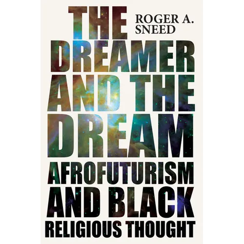 The Dreamer and the Dream: Afrofuturism and Black Religious Thought - Hardcover