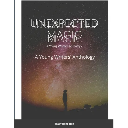 Unexpected Magic: A Young Writers' Anthology - Paperback