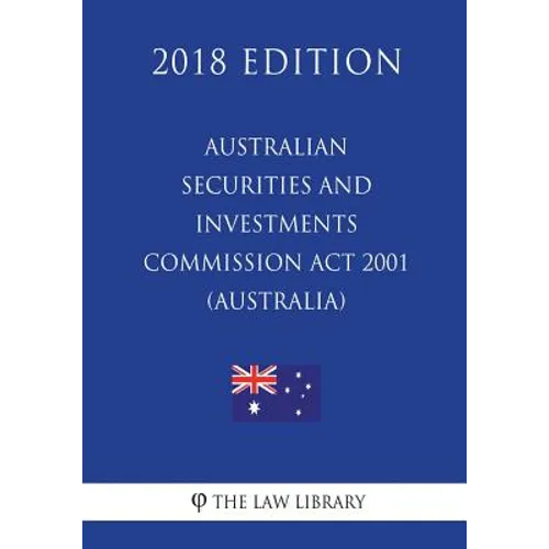 Australian Securities and Investments Commission Act 2001 (Australia) (2018 Edition) - Paperback