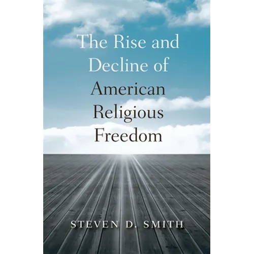 The Rise and Decline of American Religious Freedom - Hardcover