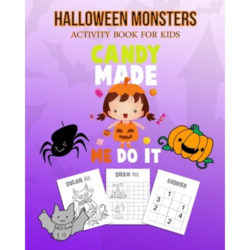 Halloween Monsters Activity Book For Kids Candy Made Me Do It: Halloween Fun Coloring for Ages 8 - 10 With Scary Creature, Puzzles, Sudoko, Dot to Dot - Paperback