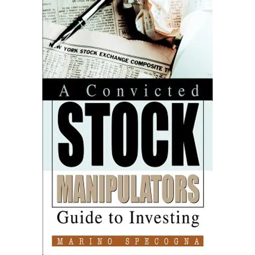 A Convicted Stock Manipulators Guide to Investing - Paperback