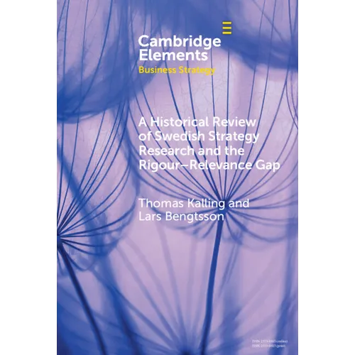 A Historical Review of Swedish Strategy Research and the Rigor-Relevance Gap - Hardcover