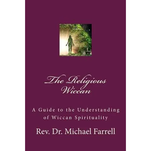 The Religious Wiccan: A Guide to Understanding Wiccan Spirituality - Paperback