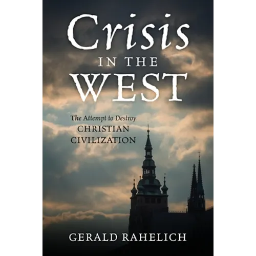 Crisis in the West: The Attempt to Destroy Christian Civilization - Paperback