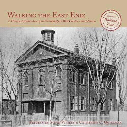Walking the East End: A Historic African-American Community in West Chester, Pennsylvania - Paperback