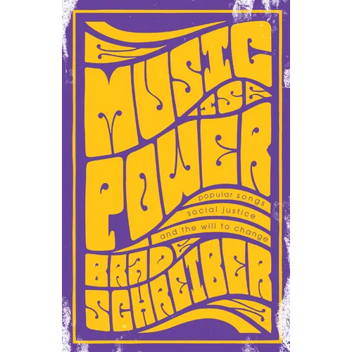 Music Is Power: Popular Songs, Social Justice, and the Will to Change - Paperback