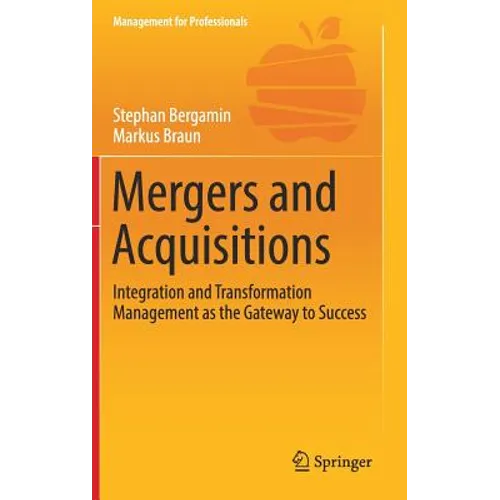 Mergers and Acquisitions: Integration and Transformation Management as the Gateway to Success - Hardcover