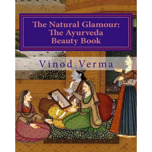 The Natural Glamour: The Ayurveda Beauty Book (B&W) - Paperback