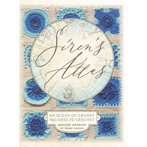 Siren's Atlas US Terms Edition: An Ocean of Granny Squares to Crochet - Hardcover