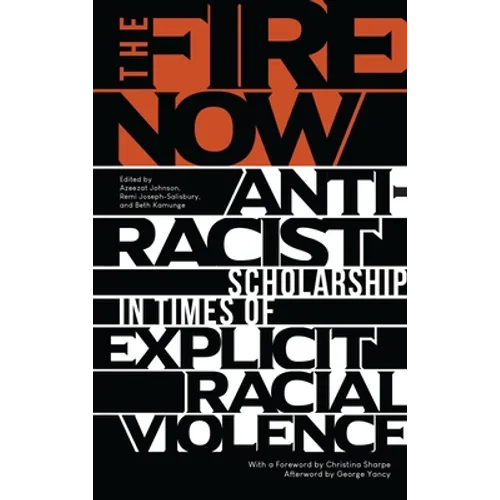 The Fire Now: Anti-Racist Scholarship in Times of Explicit Racial Violence - Paperback