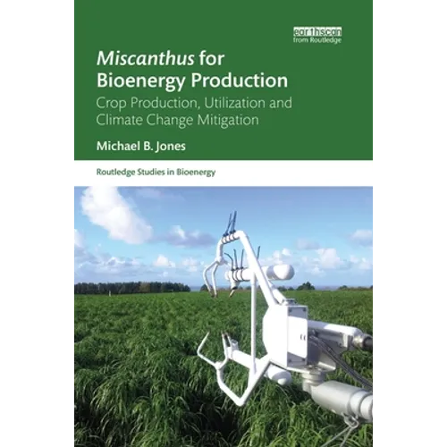 Miscanthus for Bioenergy Production: Crop Production, Utilization and Climate Change Mitigation - Paperback