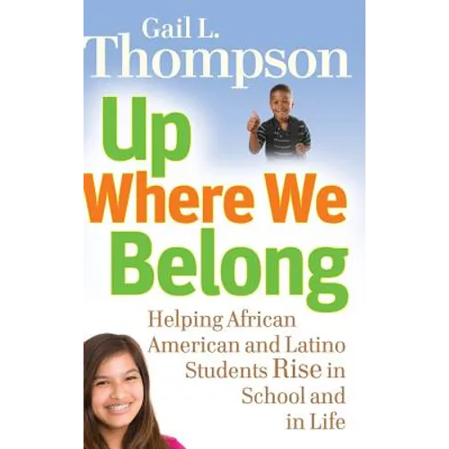 Up Where We Belong: Helping African American and Latino Students Rise in School and in Life - Hardcover
