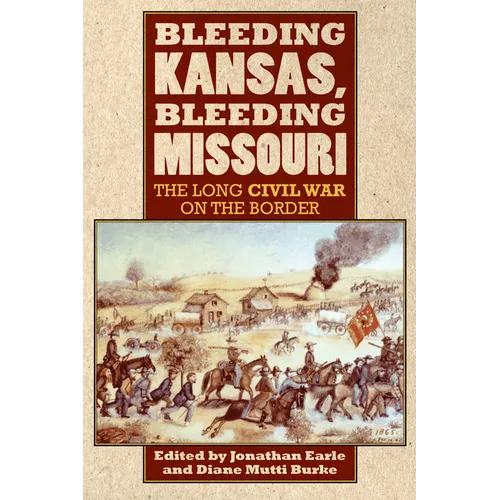 Bleeding Kansas, Bleeding Missouri: The Long Civil War on the Border - Hardcover