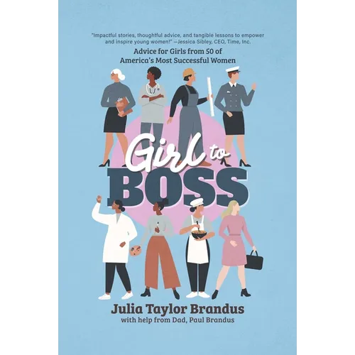 Girl to Boss!: Advice for Girls from 50 of America's Most Successful Women - Paperback