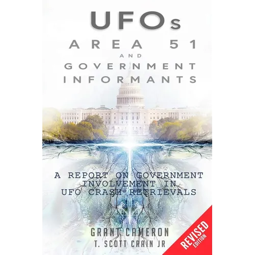 UFOs, Area 51, and Government Informants: A Report on Government Involvement in UFO Crash Retrievals - Paperback