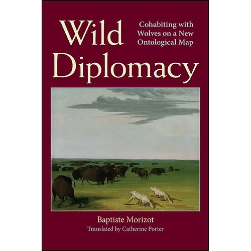 Wild Diplomacy: Cohabiting with Wolves on a New Ontological Map - Hardcover