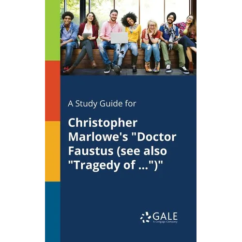 A Study Guide for Christopher Marlowe's "Doctor Faustus (see Also "Tragedy of ...")" - Paperback