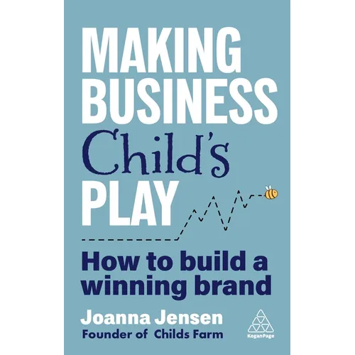 Making Business Child's Play: How to Build a Winning Brand - Hardcover