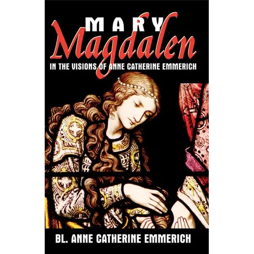Mary Magdalen in the Visions of Anne Catherine Emmerich - Paperback