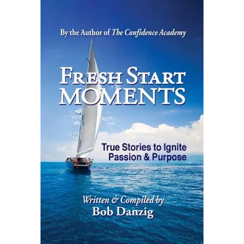 Fresh Start Moments: True Stories to Ignite Passion and Purpose - Paperback