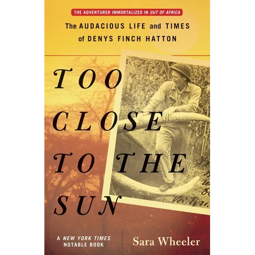 Too Close to the Sun: The Audacious Life and Times of Denys Finch Hatton - Paperback