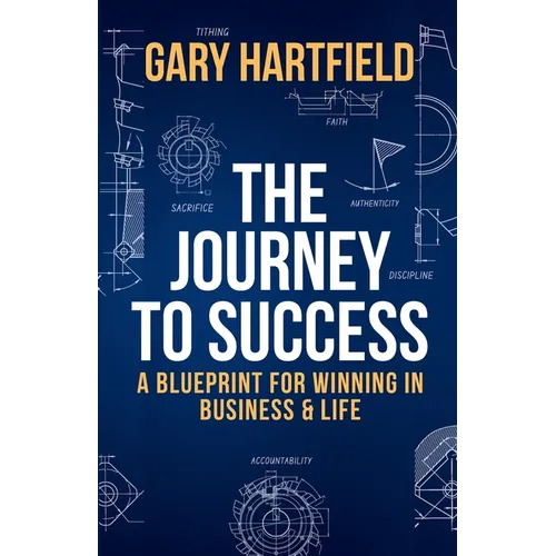 The Journey to Success: A Blueprint for Winning in Business & Life - Paperback