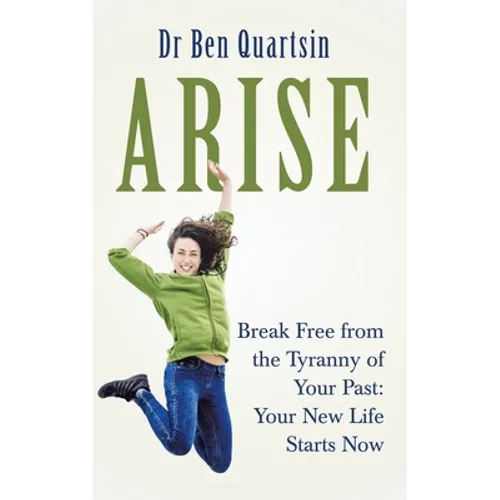 Arise: Break Free from the Tyranny of Your Past: Your New Life Starts Now - Hardcover