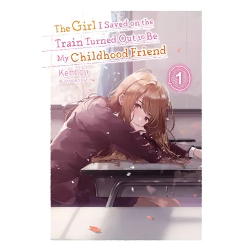 The Girl I Saved on the Train Turned Out to Be My Childhood Friend, Vol. 1 (Light Novel): Volume 1 - Paperback