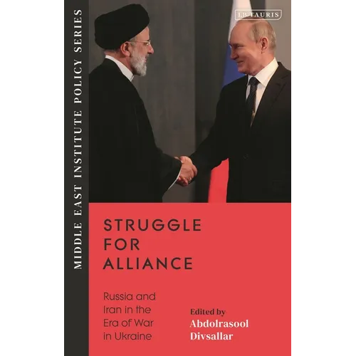 Struggle for Alliance: Russia and Iran in the Era of War in Ukraine - Hardcover