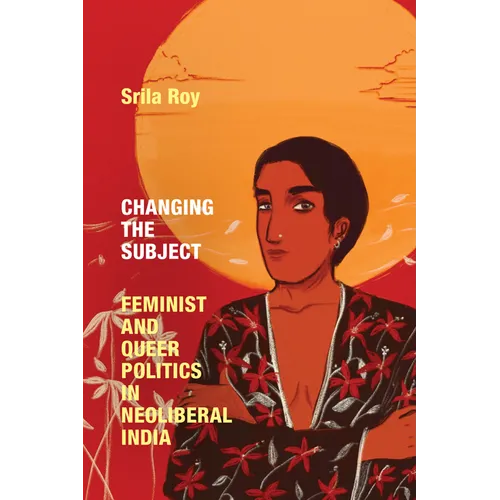 Changing the Subject: Feminist and Queer Politics in Neoliberal India - Paperback