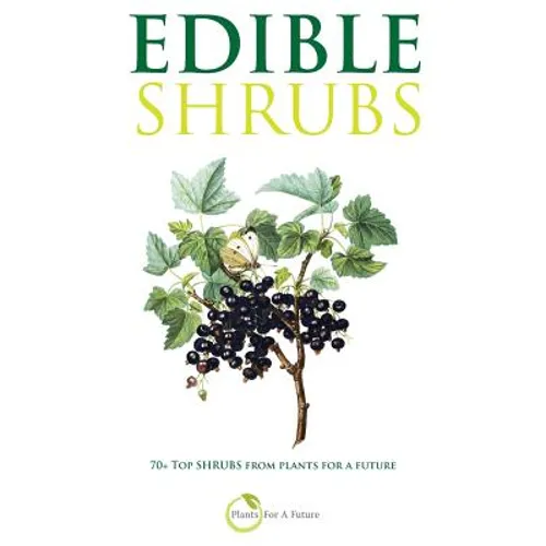 Edible Shrubs: 70+ Top Shrubs from Plants For A Future - Paperback