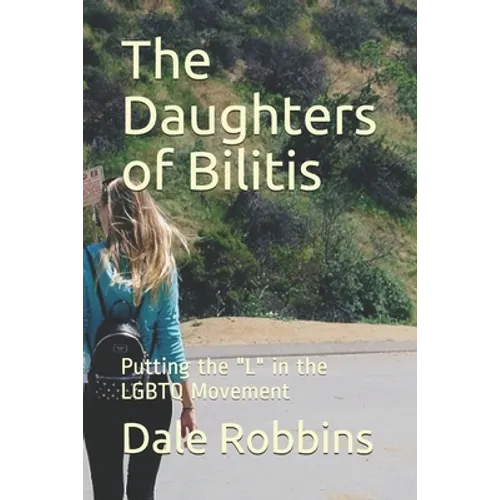The Daughters of Bilitis: Putting the "L" in the LGBTQ Movement - Paperback