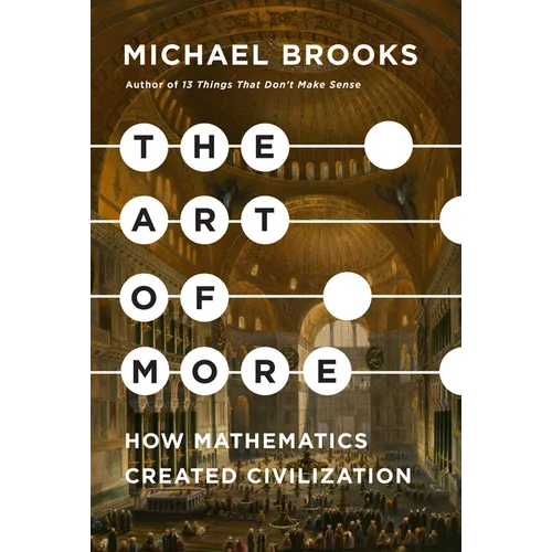 The Art of More: How Mathematics Created Civilization - Hardcover