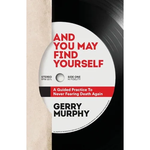 And You May Find Yourself: A Guided Practice To Never Fearing Death Again - Paperback
