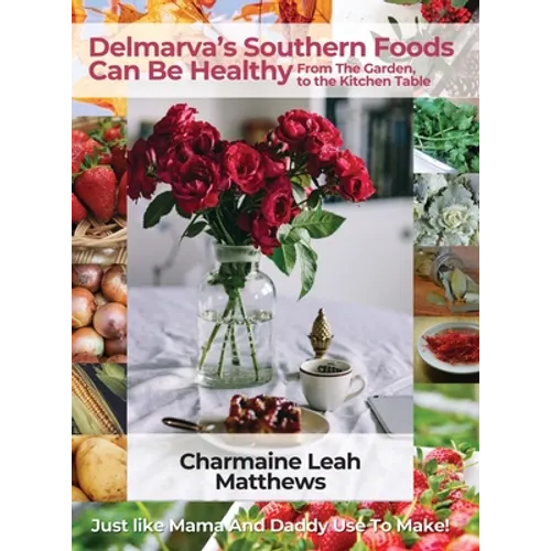 Delmarva's Southern Foods Can Be Healthy: Just like Mama And Daddy Use To Make - Hardcover