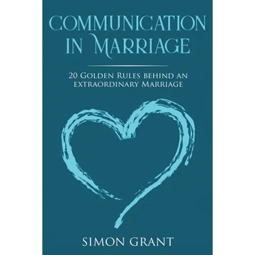 Communication in Marriage: 20 Golden Rules Behind An Extraordinary Marriage - Paperback