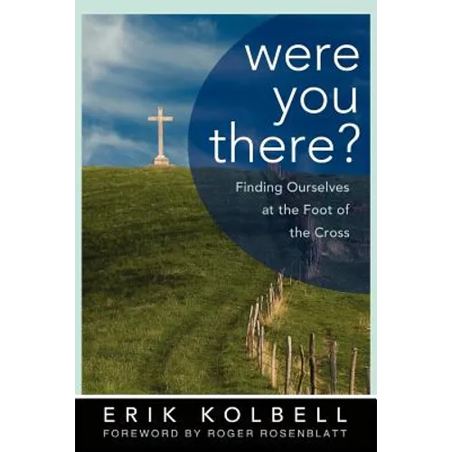 Were You There?: Finding Ourselves at the Foot of the Cross - Paperback