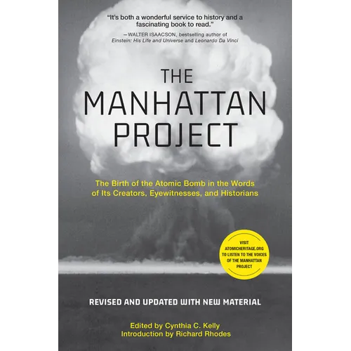 The Manhattan Project: The Birth of the Atomic Bomb in the Words of Its Creators, Eyewitnesses, and Historians - Paperback