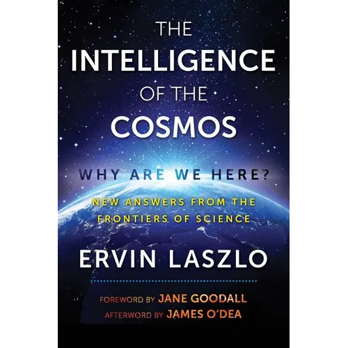 The Intelligence of the Cosmos: Why Are We Here? New Answers from the Frontiers of Science - Paperback