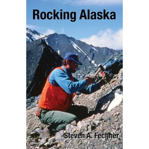 Rocking Alaska: Stories From a Field Geologist - Paperback