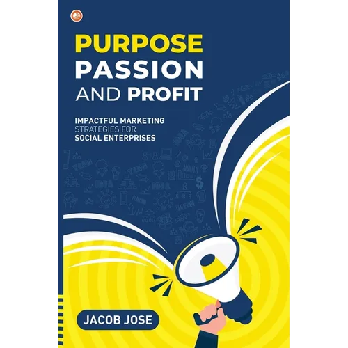Purpose, Passion and Profit: Impactful marketing Strategies for Social Enterprises - Paperback
