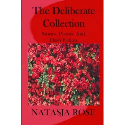 The Deliberate Collection: Short Stories, Poems and Flash Fiction - Paperback