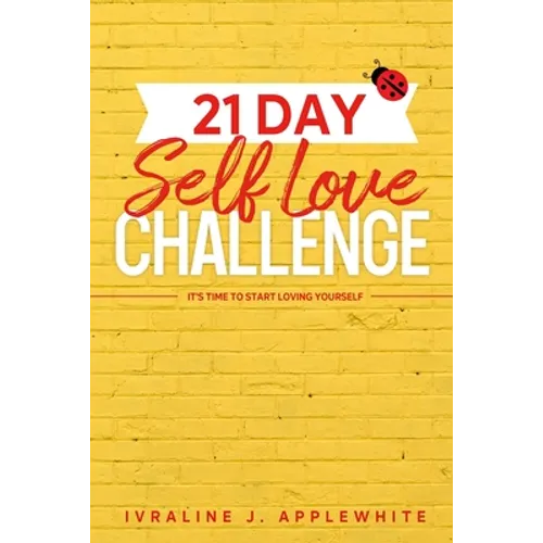 21 Day Self Love Challenge: It's Time To Start Loving Yourself - Paperback