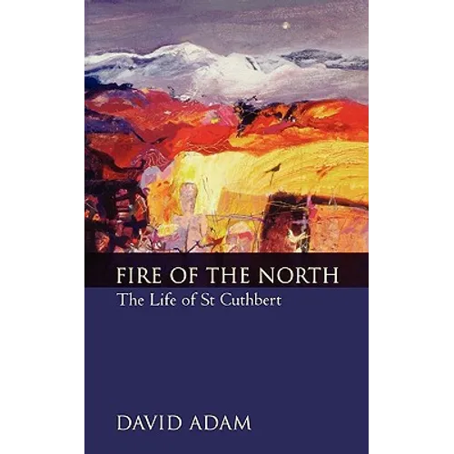 Fire of the North: The Life of St Cuthbert - Paperback