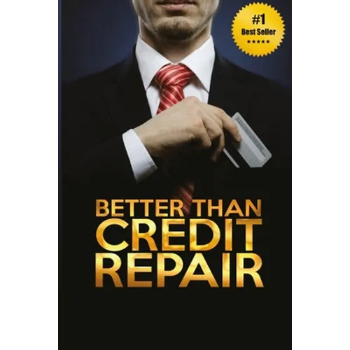 Better Than Credit Repair: : The Handbook of Credit Mastery - Paperback
