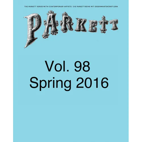 Parkett No. 98: Ed Atkins, Theaster Gates, Lee Kitt, Mika Rottenberg - Paperback