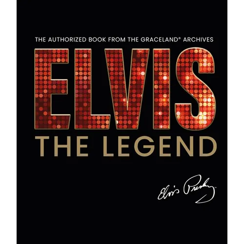 Elvis - The Legend: The Authorized Book from the Official Graceland Archive - Hardcover
