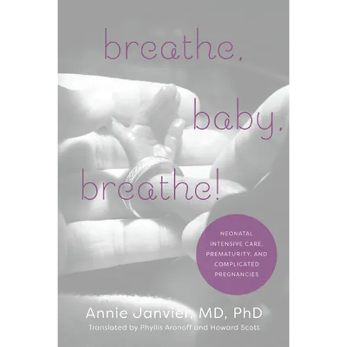 Breathe, Baby, Breathe!: Neonatal Intensive Care, Prematurity, and Complicated Pregnancies - Paperback